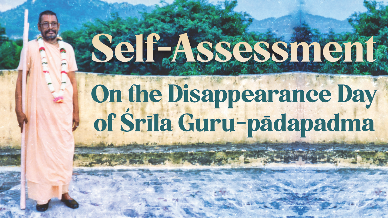 Self-Assessment  on the Disappearance Day of Śrīla Guru-pādapadma