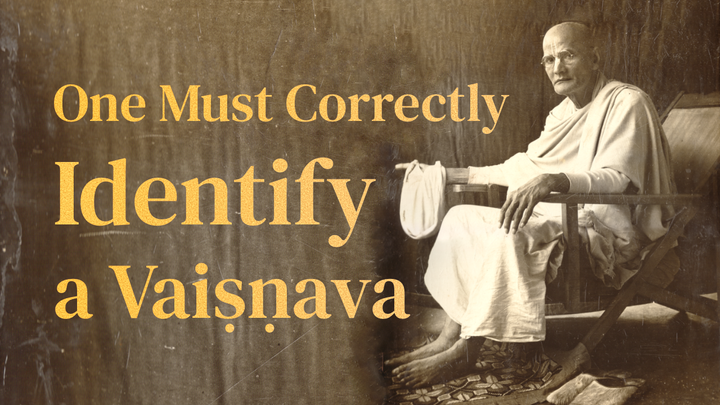 One Must Correctly Identify A Vaiṣṇava